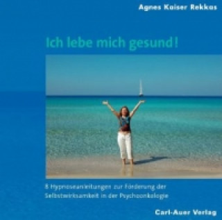 Audio Ich lebe mich gesund!, 2 Audio-CDs Agnes Kaiser Rekkas