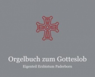 Tiskovina Orgelbuch zum GOTTESLOB - Eigenteil Erzbistum Paderborn Erzdiözese Paderborn