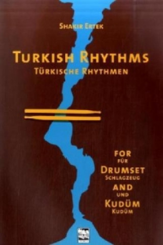 Materiale tipărite Turkish Rhythms /Türkische Rhythmen, m. 1 Audio-CD. Turkish Rhythms for Drumset and Kudüm, w. Audio-CD Shakir Ertek