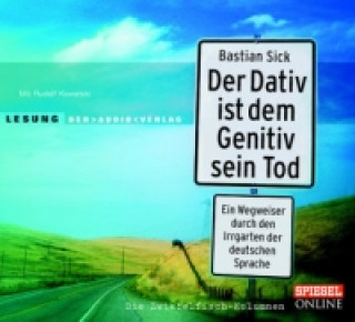 Audio Der Dativ ist dem Genitiv sein Tod. Ein Wegweiser durch den Irrgarten der deutschen Sprache. Die Zwiebelfisch-Kolumnen, 2 Audio-CDs Bastian Sick