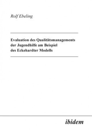 Könyv Evaluation des Qualit tsmanagements der Jugendhilfe am Beispiel des Eckehardter Modells. Rolf Ebeling