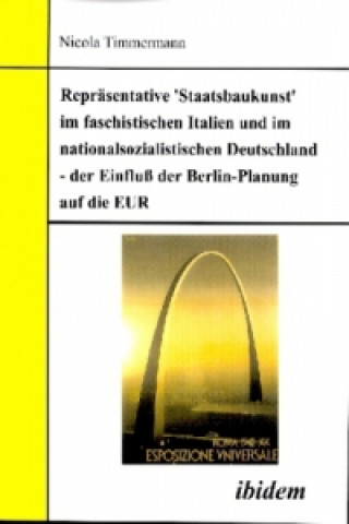 Könyv Repräsentative 'Staatsbaukunst' im faschistischen Italien und im nationalsozialistischen Deutschland - der Einfluss der Berlin-Planung auf die EUR Nicola Timmermann