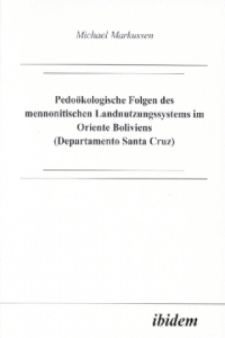 Buch Pedoökologische Folgen des mennonitischen Landnutzungssystems im Oriente Boliviens (Departamento Santa Cruz) Michael Markussen