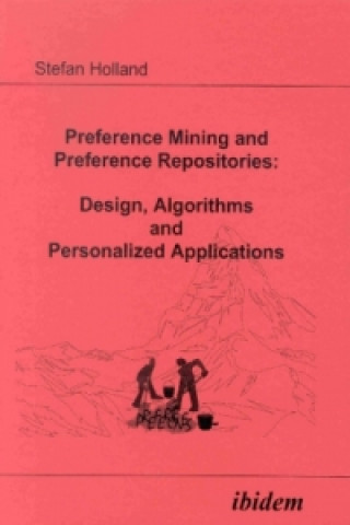 Carte Preference Mining and Preference Repositories: Design, Algorithms and Personalized Applications Stefan Holland