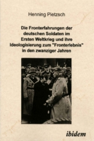 Buch Die Fronterfahrungen der deutschen Soldaten im Ersten Weltkrieg und ihre Ideologisierung zum 'Fronterlebnis' in den zwanziger Jahren Henning Pietzsch