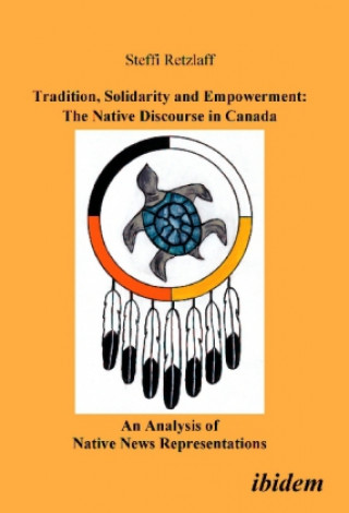 Книга Tradition, Solidarity and Empowerment: The Native Discourse in Canada Steffi Retzlaff