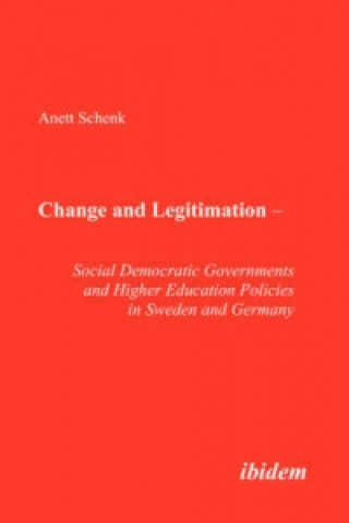 Carte Change and Legitimation Social Democratic Governments and Higher Education Policies in Sweden and Germany Anett Schenk