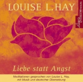 Audio Liebe statt Angst, 1 Audio-CD Louise L. Hay