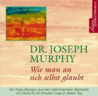 Audio Wie man an sich selbst glaubt, 1 Audio-CD Joseph Murphy