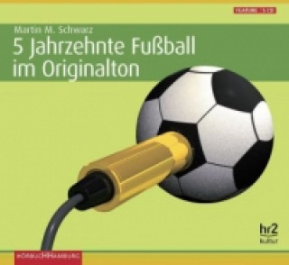 Hanganyagok 5 Jahrzehnte Fußball im Originalton, 5 Audio-CD Martin M. Schwarz