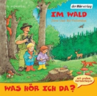 Audio Was hör ich da? Im Wald, Audio-CD Jens-Uwe Bartholomäus