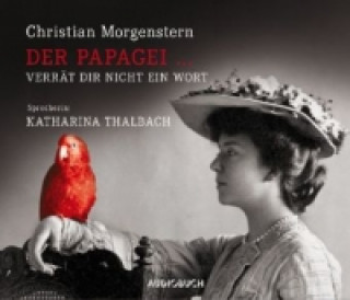 Audio Der Papagei ... verrät Dir nicht ein Wort, 1 Audio-CD Christian Morgenstern