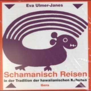 Audio Schamanisches Reisen in der Tradition der hawaiianischen Kahunas, 1 Audio-CD Eva Ulmer-Janes
