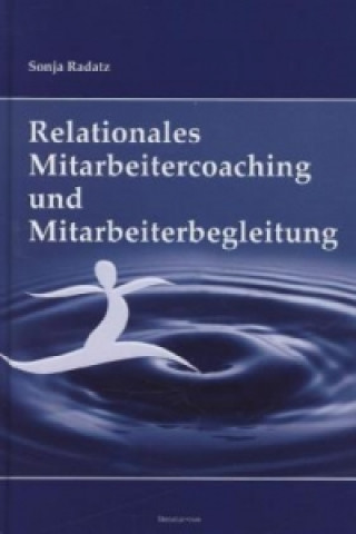 Könyv Relationales Mitarbeitercoaching und Mitarbeiterbegleitung Sonja Radatz