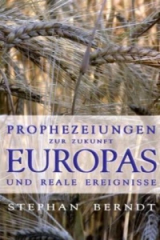 Kniha Prophezeihungen zur Zukunft Europa und reale Ereignisse Stephan Berndt