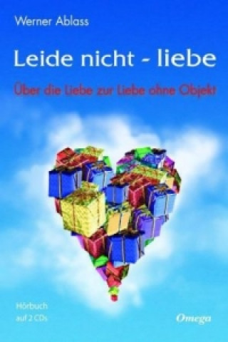 Audio Leide nicht - liebe, 2 Audio-CDs Werner Ablass