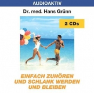 Audio Einfach zuhören und schlank werden und bleiben, 2 Audio-CDs Hans Grünn