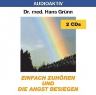 Audio Einfach zuhören und die Angst besiegen, 2 Audio-CDs Hans Grünn