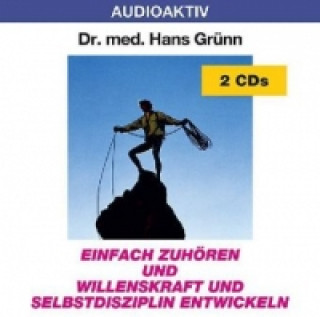 Аудио Einfach zuhören und Willenskraft und Selbstdisziplin entwicklen, 2 Audio-CDs Hans Grünn