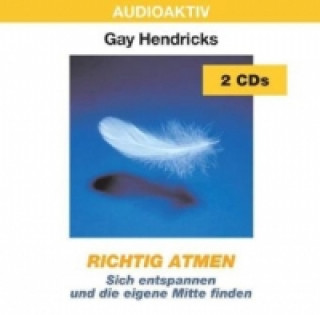 Audio Richtig Atmen, 2 Audio-CDs Gay Hendricks