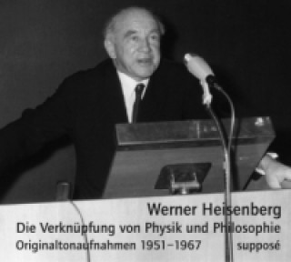 Audio Die Verknüpfung von Physik und Philosophie, 2 Audio-CDs Werner Heisenberg