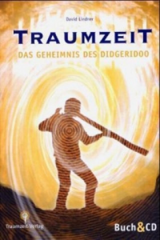 Книга Traumzeit - Didgeridoo spielerisch erlernen und seine heilsame Kraft selbst erfahren David Lindner