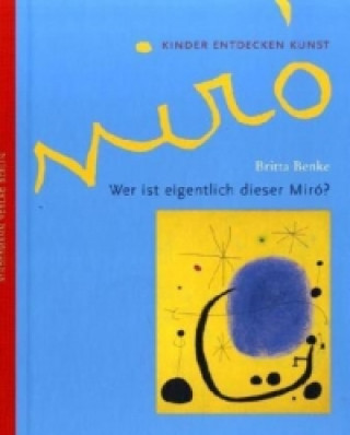 Kniha Wer ist eigentlich dieser Miró? Britta Benke