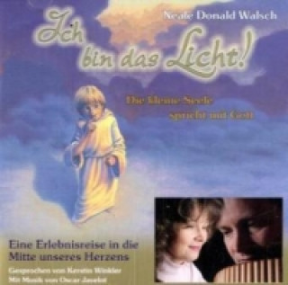 Audio Ich bin das Licht! Eine Erlebnisreise in die Mitte unseres Herzens, 1 Audio-CD Neale Donald Walsch