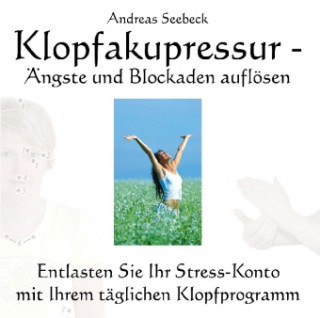 Audio Klopfakupressur - Ängste und Blockaden auflösen, Audio-CD Andreas Seebeck