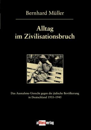 Könyv Alltag im Zivilisationsbruch Bernhard Müller