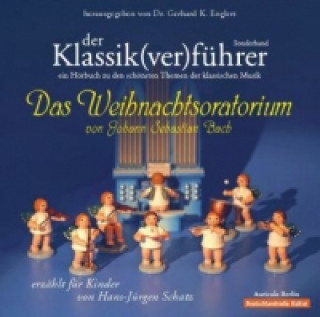 Audio Der Klassik(ver)führer, Das Weihnachtsoratorium von Johann Sebastian Bach, 1 Audio-CD Hans-Jürgen Schatz
