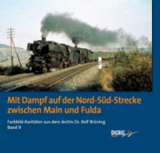 Книга Mit Dampf auf der Nord-Süd-Strecke zwischen Main und Fulda. Bd.9 Rolf Brüning