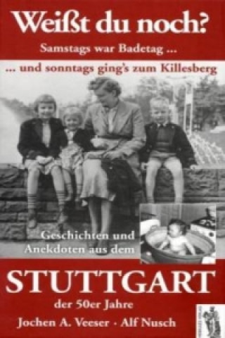 Könyv Weißt du noch? Geschichten und Anekdoten aus dem Stuttgart der 50er Jahre Jochen A. Veeser