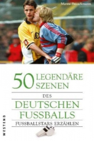 Książka 50 legendäre Szenen des deutschen Fußballs Manfred 'Manni' Breuckmann