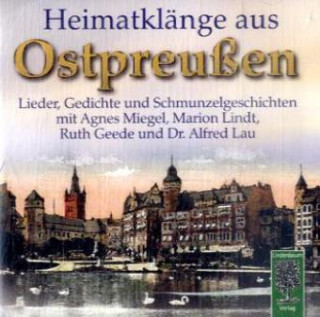 Hanganyagok Heimatklänge aus Ostpreußen, 1 Audio-CD Agnes Miegel