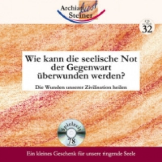 Audio Wie kann die seelische Not der Gegenwart überwunden werden?, 1 Audio-CD Rudolf Steiner