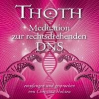 Audio Thoth - Meditation zur rechtsdrehenden DNA, 1 Audio-CD Christina Holsten