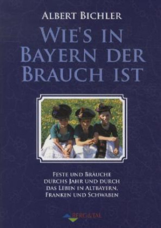 Kniha Wie's in Bayern der Brauch ist Albert Bichler