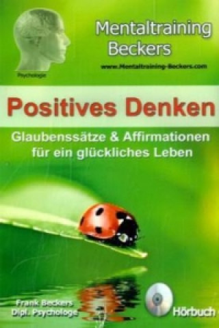 Audio Positives Denken - Glaubenssätze & Affirmationen für ein glückliches Leben, Audio-CD Frank Beckers