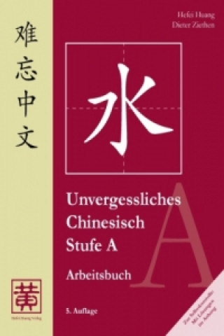 Kniha Unvergessliches Chinesisch, Stufe A Hefei Huang