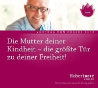 Audio Die Mutter deiner Kindheit, Audio-CD Robert Th. Betz