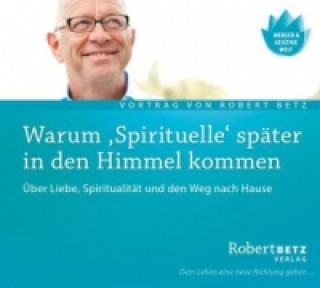 Hanganyagok Warum 'Spirituelle' später in den Himmel kommen - Live-Vortrag, 1 Audio-CD, 1 Audio-CD Robert Th. Betz