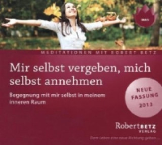 Audio Mir selbst vergeben, mich selbst annehmen, Audio-CD Robert Th. Betz
