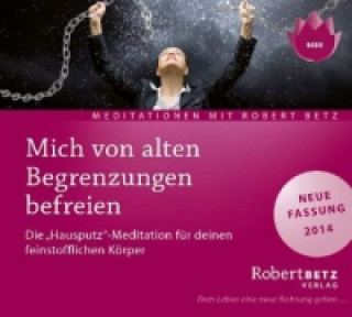Audio Mich von alten Begrenzungen befreien, 1 Audio-CD Robert Th. Betz