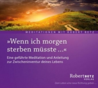 Audio "Wenn ich morgen sterben müsste . . .", Audio-CD Robert Th. Betz