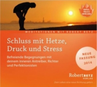 Audio Schluss mit Hetze, Druck und Stress, Audio-CD Robert Th. Betz