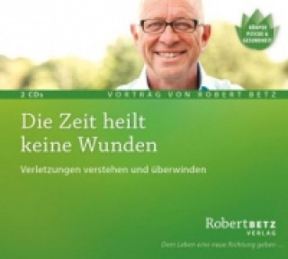 Audio Die Zeit heilt keine Wunden, 2 Audio-CDs Robert Th. Betz