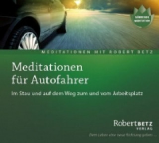 Audio Meditationen für Autofahrer, Audio-CD Robert T. Betz