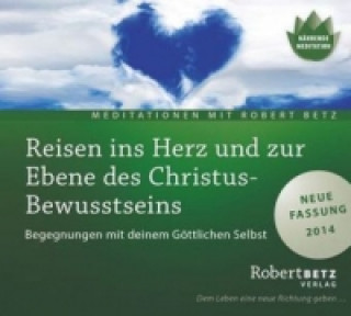Audio Reisen ins Herz und zur Ebene des Christus-Bewusstseins - Meditation, 1 Audio-CD, 1 Audio-CD Robert Betz