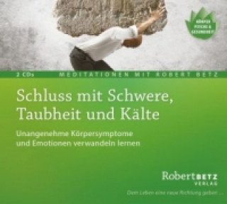 Audio Schluss mit Schwere, Taubheit und Kälte, 2 Audio-CDs Robert T. Betz
